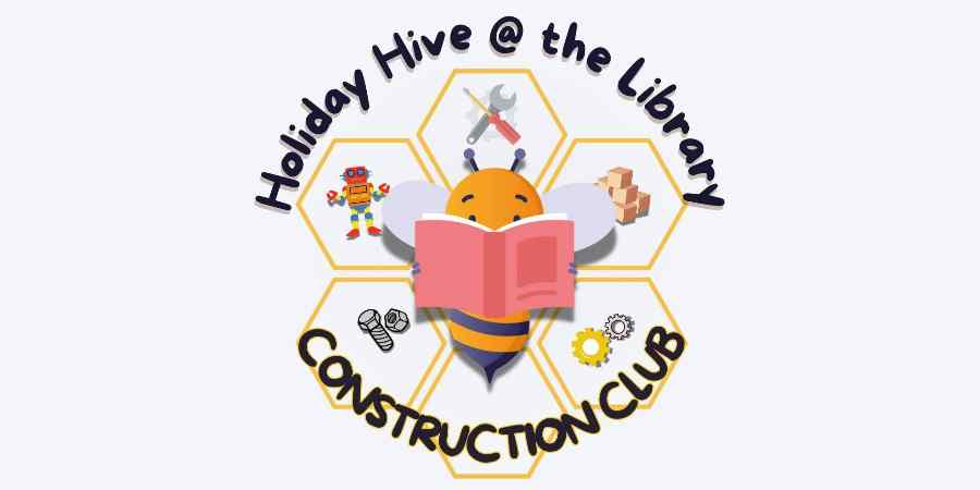 Holiday Hive logo, reading, Holiday Hive at the Library, Construction Club.