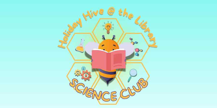 Holiday Hive logo reading, Holiday Hive at the Library, Science Club.